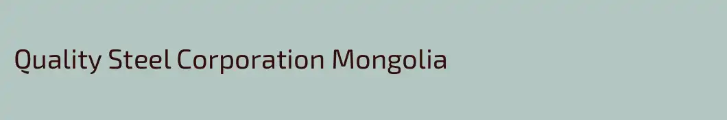 Quality Steel Corporation Mongolia